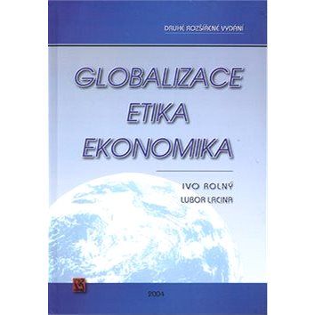 Globalizace, etika, ekonomika: Druhé rozšířené vydání (80-86768-04-X)