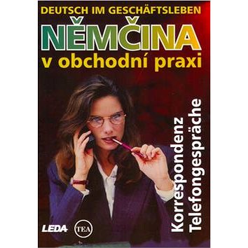 Němčina v obchodní praxi Deutsch im Geschäftsleben: Korrespondenz Telefongespräche (80-7335-059-9)