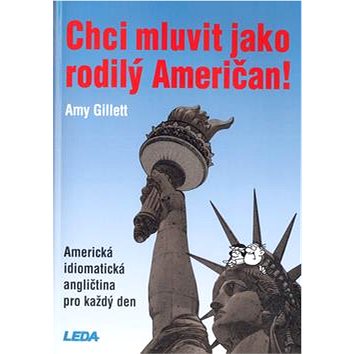 Chci mluvit jako rodilý Američan: Americká idiomatická angličtina pro každý den (80-7335-040-8)