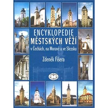Encyklopedie městských věží v Čechách, na Moravě a ve Slezsku (80-7277-303-8)
