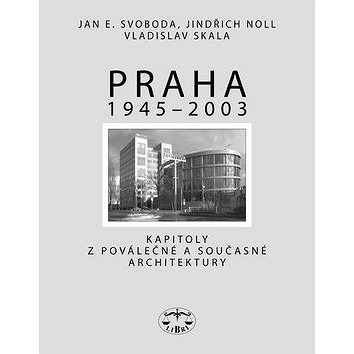 Praha 1945 - 2003: Kapitoly o moderní/ poválečené architektuře (80-7277-304-6)