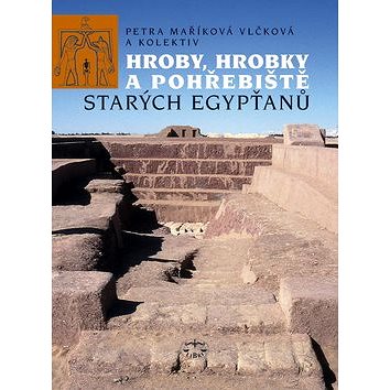 Hroby, hrobky a pohřebiště starých Egypťanů (80-7277-229-5)