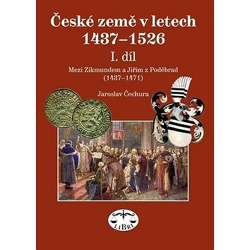 České země v letech 1437-1526 I. díl: Mezi Zikmundem a Jiřím z Poděbrad (978-80-7277-447-0)