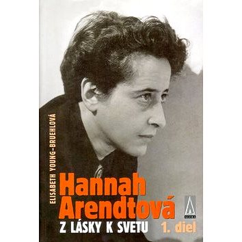 Hannah Arendtová: Z lásky k svetu 1. diel (80-968686-6-7)