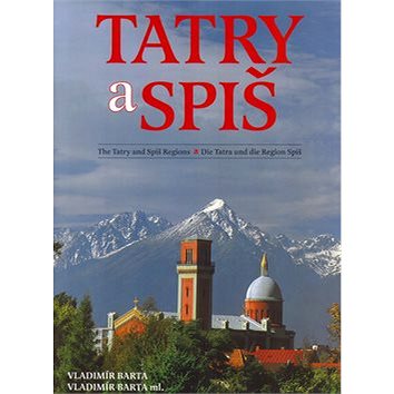 Tatry a Spiš: The Tatry and Spiš Regions Die Tatra und die Region Spiš (80-88817-06-4)