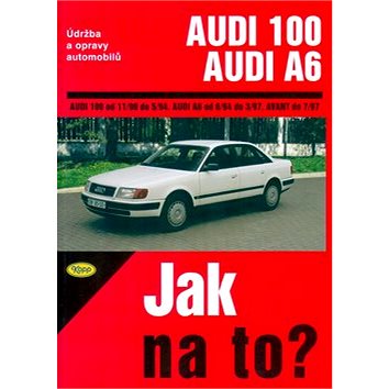 Audi 100/Audi A6 od 11/90 do 7/97: Údržba a opravy automobilů č. 76 (80-7232-258-3)