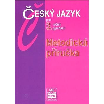 Český jazyk pro 3.r.gymnázií Metodická příručka (80-7235-217-2)