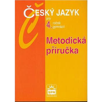 Český jazyk pro 4.r.gymnázií Metodická příručka (80-7235-218-0)