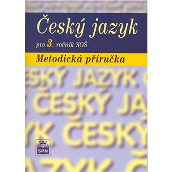 Český jazyk pro 3. ročník SOŠ Metodická příručka (80-7235-313-6)