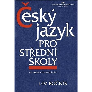 Český jazyk pro střední školy I.-IV. ročník: Mluvnická a stylistická část (80-85937-86-7)