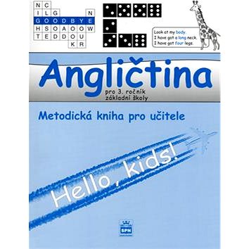 Angličtina pro 3.ročník základní školy Metodická příručka pro učitele: Hello, kids! (80-7235-334-9)