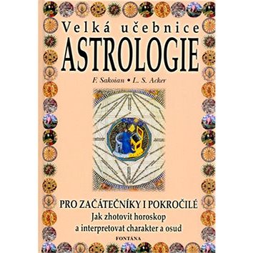 Velká učebnice Astrologie: Pro začátečníky i pokročilé Jak zhotovit horoskop... (80-7336-063-2)