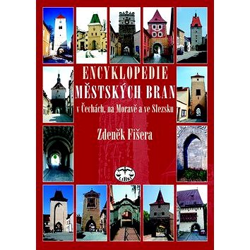 Encyklopedie městkých bran v Čechách, na Moravě a ve Slezsku (978-80-7277-061-8)