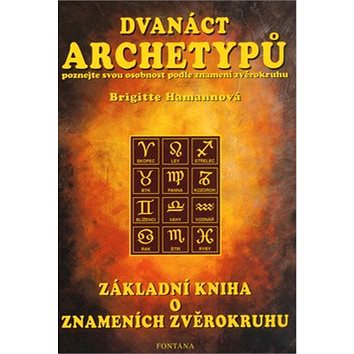 Dvanáct archetypů: poznejte svou osobnost podle znamení zvěrokruhu (80-86179-07-9)