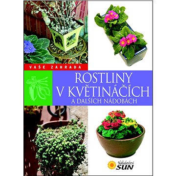 Rostliny v květináčích a dalších nádobách: Vaše zahrada (978-80-7371-346-1)