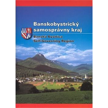 Banskobystrický samosprávny kraj: Banská Bystrica Self-Governing Ragion (80-88817-45-5)
