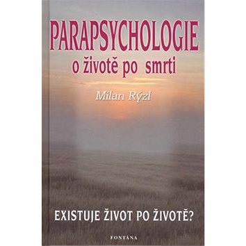 Parapsychologie o životě po smrti: Existuje život po životě? (80-7336-343-7)