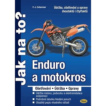Enduro a motokros: Údržba, ošetřování a opravy dvoutaktů i čtyřtaktů (978-80-7232-362-3)