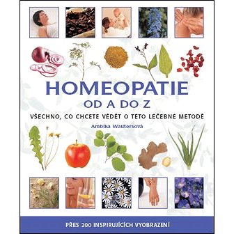 Homeopatie od A do Z: Všechno, co chcete vědět o této léčebné metodě… (80-7359-104-9)