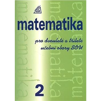 Matematika pro dvouleté a tříleté učební obory SOU 2 (80-7196-260-0)