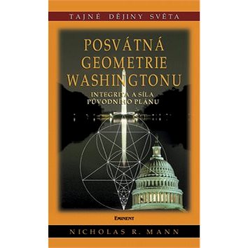 Posvátná geometrie Washingtonu: Integrita a síla původního plánu (80-7281-311-0)
