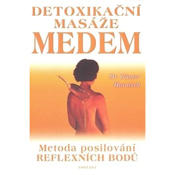 Detoxikační masáže medem: Metoda posilování reflexních bodů (80-7336-017-9)