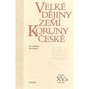 Velké dějiny zemí Koruny české XV.b: 1938-1945 (80-7185-835-8)