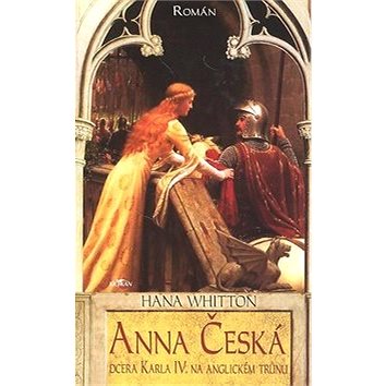 Anna Česká: Dcera Karla IV. na anglickém trůnu (80-7362-509-1)
