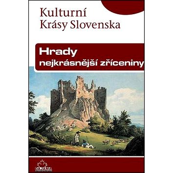 Hrady nejkrásnější zříceniny: Kulturní krásy Slovenska (80-7268-477-9)