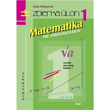 Matematika pre stredoškolákov Zbierka úloh 1: Rovnice Nerovnice Funkcie 1 (978-80-89153-31-2)