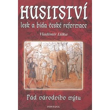 Husitství lesk a bída české reformace: Pád národního mýtu (978-80-7336-496-0)