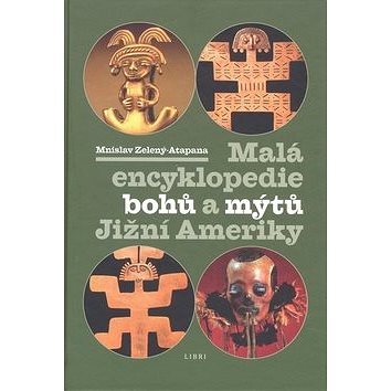 Malá encyklopedie bohů a mýtů Jižní Ameriky (978-80-7277-398-5)