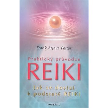 Praktický průvodce Reiki: Jak se dostat k podstatě Reiki (978-80-7336-392-5)