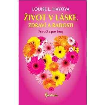 Život v láske, zdraví a radosti: Príručka pre ženy (978-80-85662-50-4)