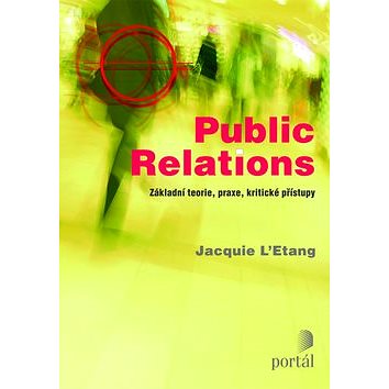 Public Relations: Základní teorie, praxe, kritické přístupy (978-80-7367-596-7)