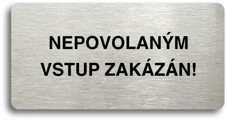 Accept Piktogram "NEPOVOLANÝM VSTUP ZAKÁZÁN" (160 × 80 mm) (stříbrná tabulka - černý tisk bez rámečk