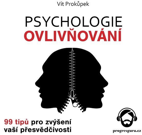 Psychologie ovlivňování - 99 tipů pro zvýšení vaší přesvědčivosti