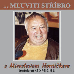 Mluviti stříbro s Miroslavem Horníčkem tentokrát o smíchu