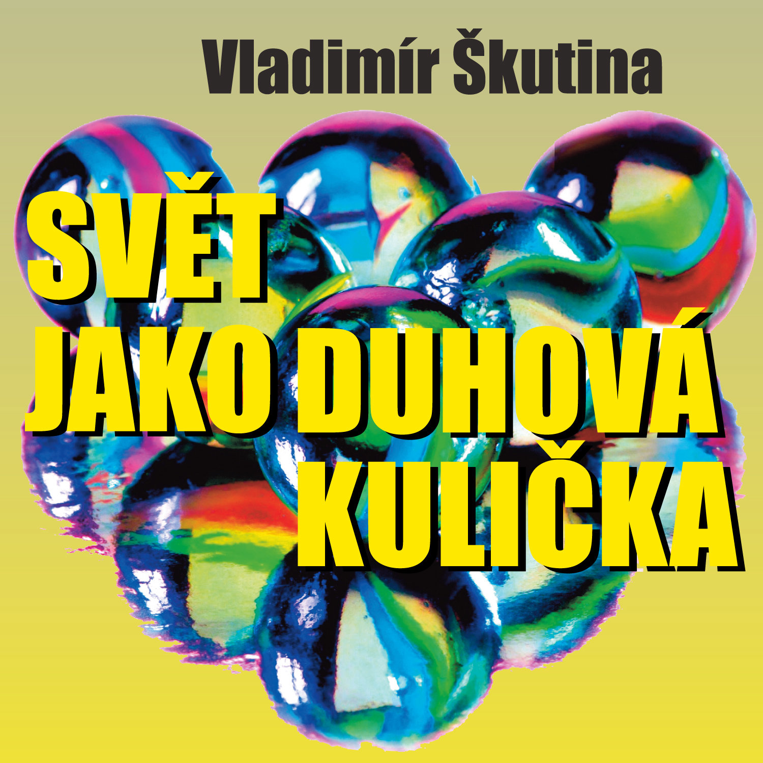 Vladimír Škutina: Svět jako duhová kulička