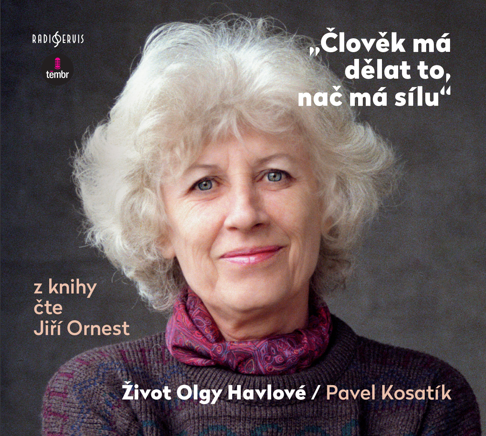 Pavel Kosatík: Člověk má dělat to, nač má sílu - Život Olgy Havlové