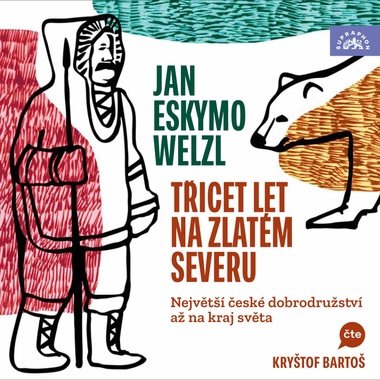 Třicet let na zlatém severu / Největší české dobrodružství až na kraj světa