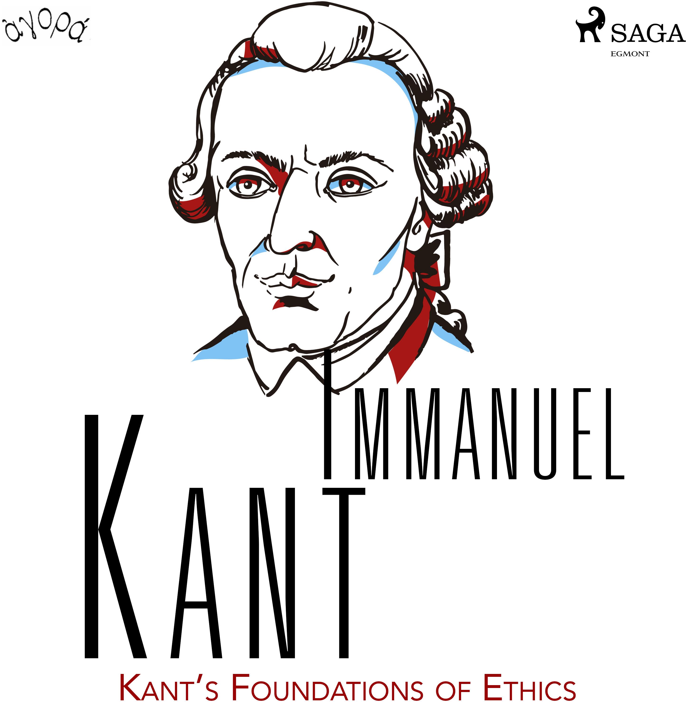 Kant’s Foundations of Ethics