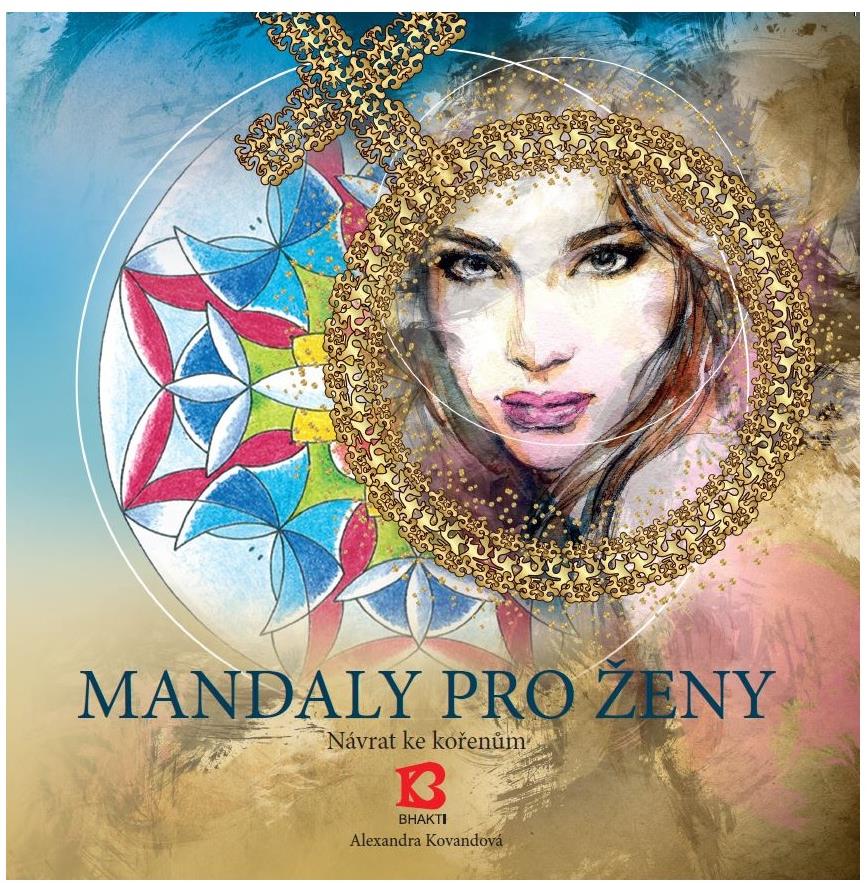 Bhakti Mandaly pro ženy od Alexandra Kovandové - kvalitní, jedinečné a trvanlivé malované mandaly pro ženy.