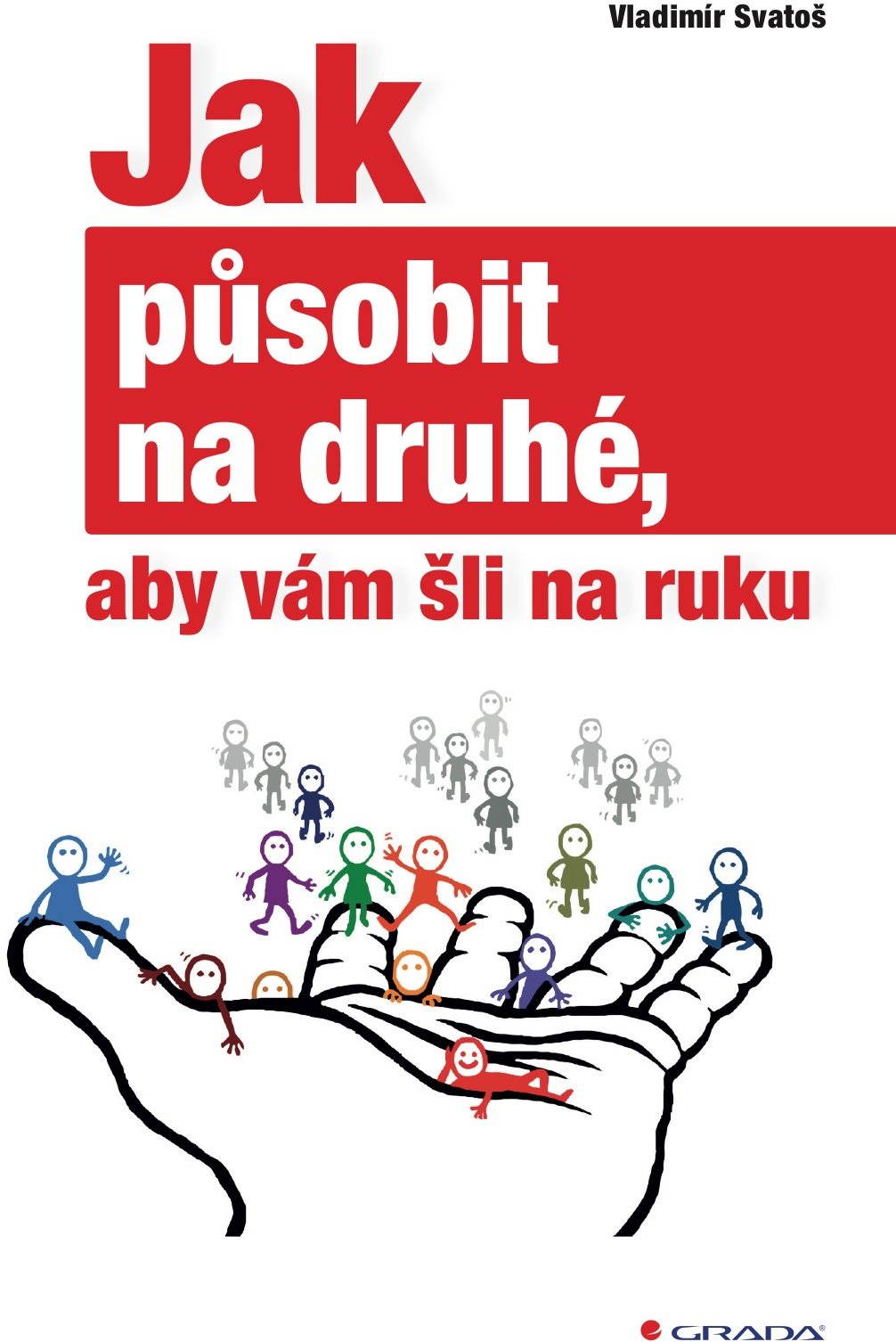 Jak působit na druhé, aby vám šli na ruku