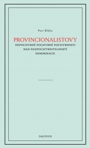 Provinionalistovy nepochybně pochybné pochybnosti nad nezpochybnitelností  demokracie