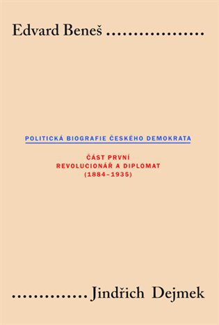 Edvard Beneš. Politická biografie českého demokrata (I.)