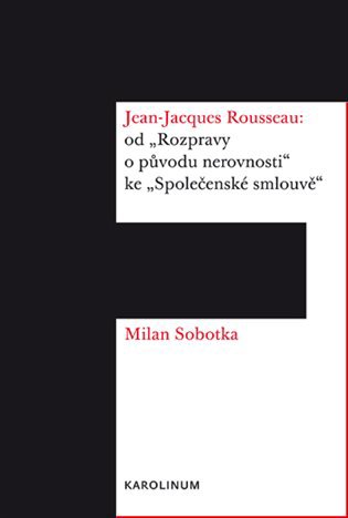 Jean-Jacques Rousseau: od "Rozpravy o původu nerovnosti" ke "Společenské smlouvě&quot
