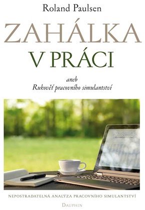 Zahálka v práci aneb Rukověť pracovního simulantství