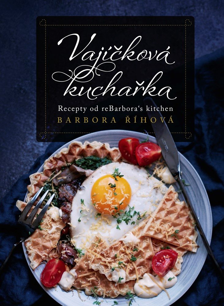 Vajíčková kuchařka: Recepty od reBarbora´s kitchen
