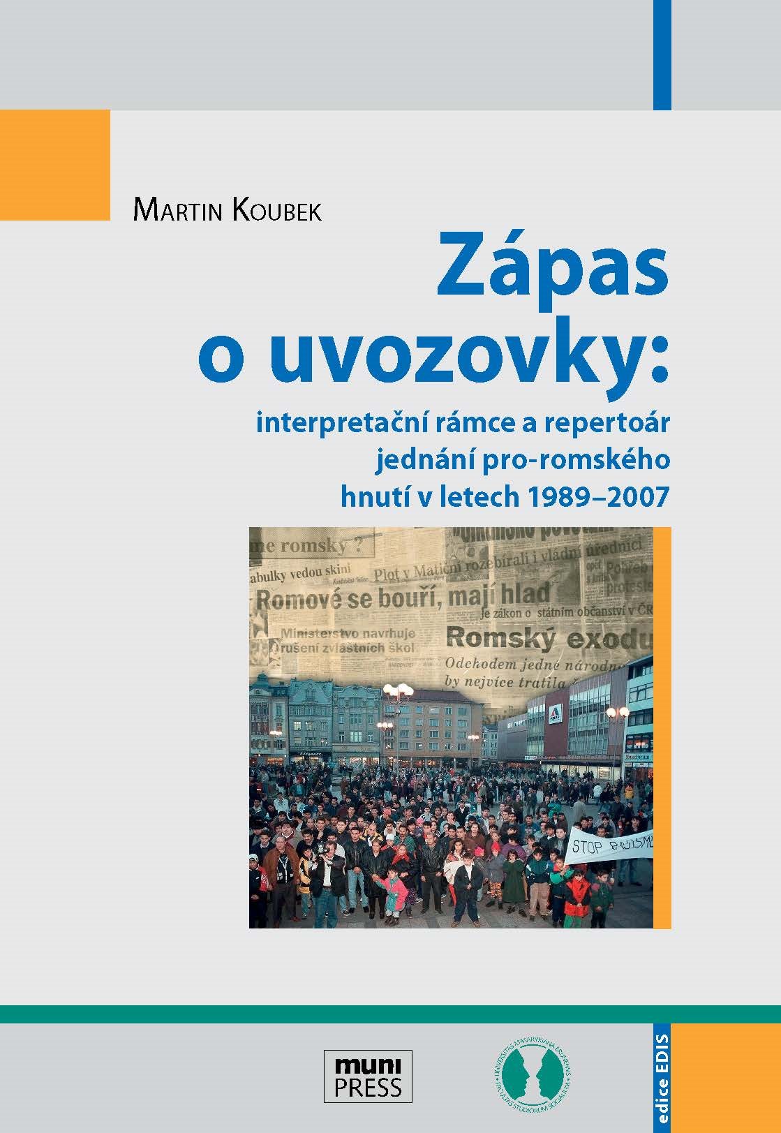 Zápas o uvozovky: interpretační rámce a repertoár jednání pro-romského hnutí v letech 1989–2007